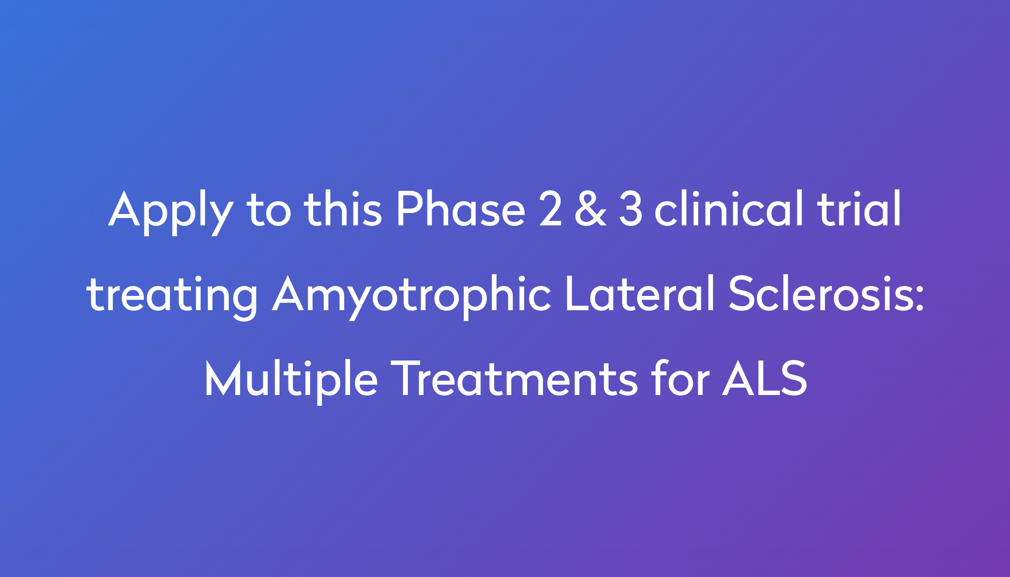 Multiple Treatments for ALS Clinical Trial 2024 Power